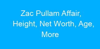 Zac Pullam Affair, Height, Net Worth, Age, More