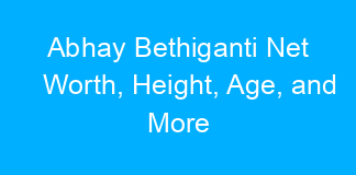 Abhay Bethiganti Net Worth, Height, Age, and More