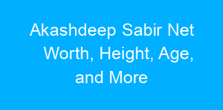 Akashdeep Sabir Net Worth, Height, Age, and More