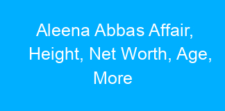Aleena Abbas Affair, Height, Net Worth, Age, More