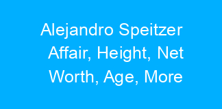 Alejandro Speitzer Affair, Height, Net Worth, Age, More