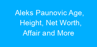 Aleks Paunovic Age, Height, Net Worth, Affair and More