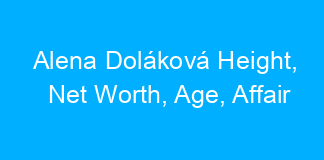 Alena Doláková Height, Net Worth, Age, Affair