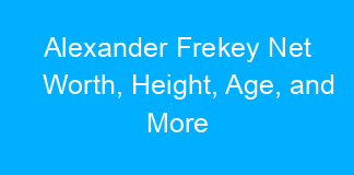 Alexander Frekey Net Worth, Height, Age, and More