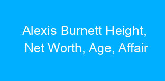 Alexis Burnett Height, Net Worth, Age, Affair