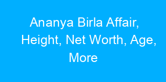 Ananya Birla Affair, Height, Net Worth, Age, More