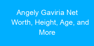 Angely Gaviria Net Worth, Height, Age, and More