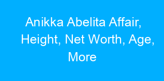 Anikka Abelita Affair, Height, Net Worth, Age, More