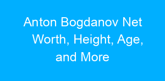 Anton Bogdanov Net Worth, Height, Age, and More