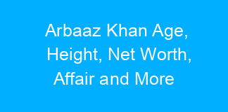 Arbaaz Khan Age, Height, Net Worth, Affair and More