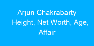 Arjun Chakrabarty Height, Net Worth, Age, Affair