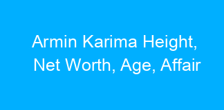 Armin Karima Height, Net Worth, Age, Affair
