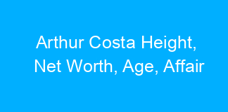 Arthur Costa Height, Net Worth, Age, Affair