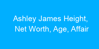 Ashley James Height, Net Worth, Age, Affair