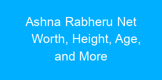 Ashna Rabheru Net Worth, Height, Age, and More