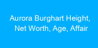 Aurora Burghart Height, Net Worth, Age, Affair