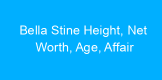 Bella Stine Height, Net Worth, Age, Affair