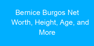 Bernice Burgos Net Worth, Height, Age, and More