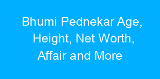 Bhumi Pednekar Age, Height, Net Worth, Affair and More