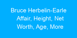 Bruce Herbelin-Earle Affair, Height, Net Worth, Age, More
