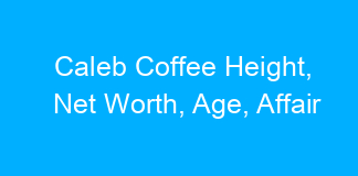 Caleb Coffee Height, Net Worth, Age, Affair