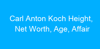 Carl Anton Koch Height, Net Worth, Age, Affair