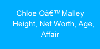 Chloe Oâ€™Malley Height, Net Worth, Age, Affair