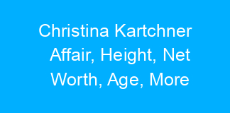 Christina Kartchner Affair, Height, Net Worth, Age, More