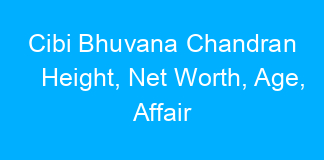 Cibi Bhuvana Chandran Height, Net Worth, Age, Affair