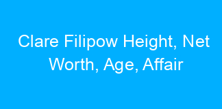 Clare Filipow Height, Net Worth, Age, Affair