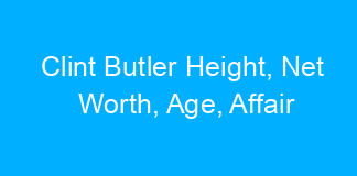Clint Butler Height, Net Worth, Age, Affair