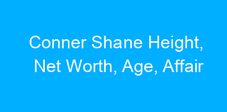 Conner Shane Height, Net Worth, Age, Affair