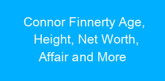Connor Finnerty Age, Height, Net Worth, Affair and More