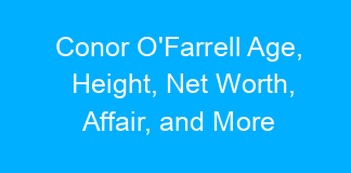 Conor O’Farrell Age, Height, Net Worth, Affair, and More