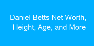 Daniel Betts Net Worth, Height, Age, and More