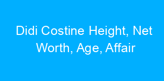 Didi Costine Height, Net Worth, Age, Affair