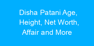 Disha Patani Age, Height, Net Worth, Affair and More
