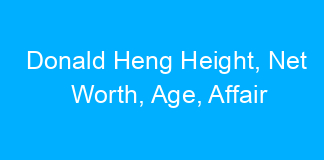 Donald Heng Height, Net Worth, Age, Affair