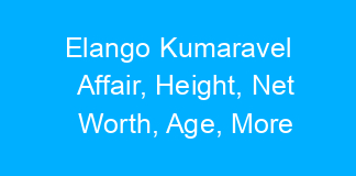Elango Kumaravel Affair, Height, Net Worth, Age, More