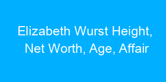 Elizabeth Wurst Height, Net Worth, Age, Affair