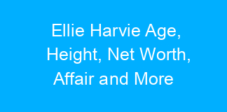 Ellie Harvie Age, Height, Net Worth, Affair and More