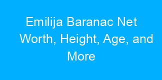Emilija Baranac Net Worth, Height, Age, and More