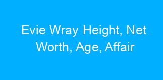 Evie Wray Height, Net Worth, Age, Affair