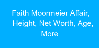 Faith Moormeier Affair, Height, Net Worth, Age, More