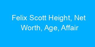 Felix Scott Height, Net Worth, Age, Affair