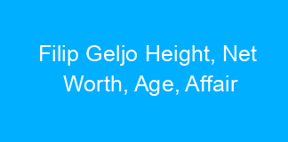 Filip Geljo Height, Net Worth, Age, Affair