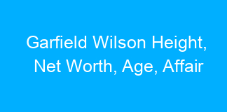 Garfield Wilson Height, Net Worth, Age, Affair