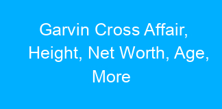 Garvin Cross Affair, Height, Net Worth, Age, More