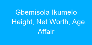 Gbemisola Ikumelo Height, Net Worth, Age, Affair