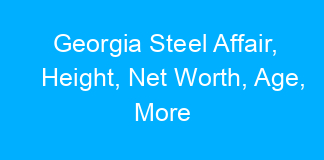 Georgia Steel Affair, Height, Net Worth, Age, More